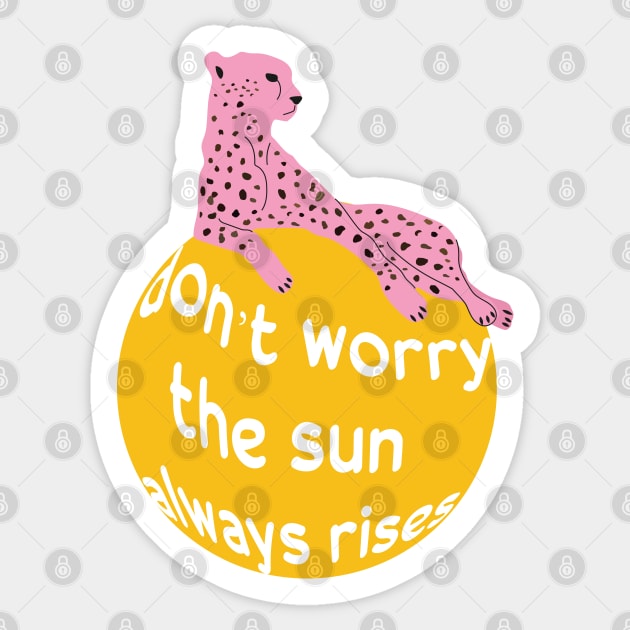 Don't worry the sun olways rises - wild cat Sticker by grafart